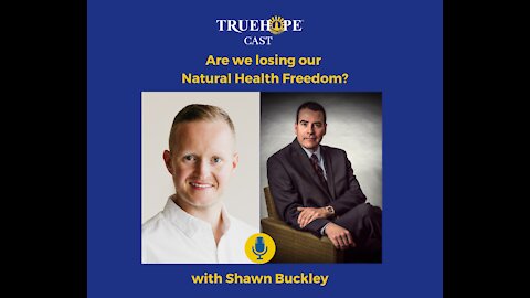 EP36: Are we losing our Natural Health Freedom? with Shawn Buckley