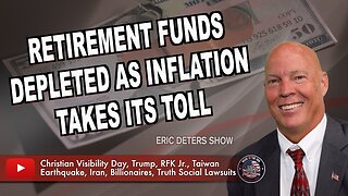 Retirement Funds Depleted As Inflation Takes Its Toll | Eric Deters Show