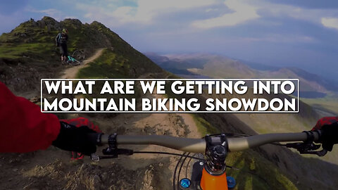 What are we getting into Mountain Biking Snowdon