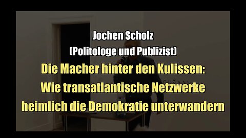 🟥 Jochen Scholz: Wie transatlantische Netzwerke heimlich die Demokratie unterwandern