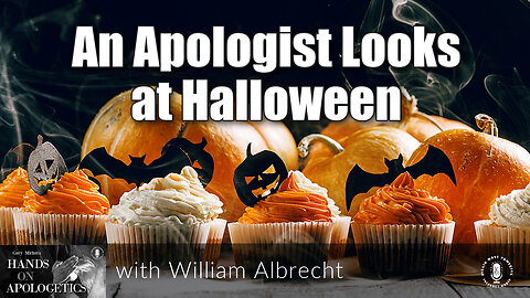 31 Oct 22, Hands on Apologetics: An Apologist Looks at Halloween