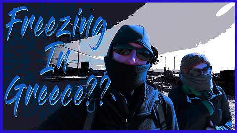 Ep. 9 - Freezing in Greece??