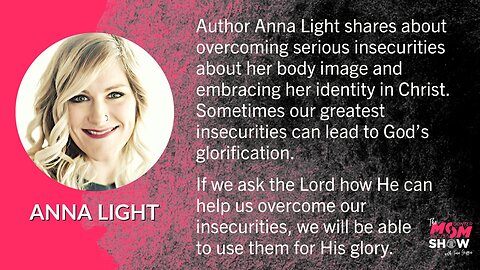Ep. 283 - Anna Light Talks About Overcoming Body Image Insecurities and Embracing Identity in Christ