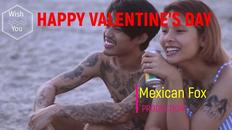Wishing You A Very Very Happy Valentine's Day 2022,-- From Mexican Fox YouTube Channel.
