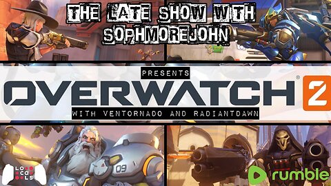 The Late Show With sophmorejohn Presents Overwatch 2 With Irish316, VentorGaming & RadiantDawnGaming