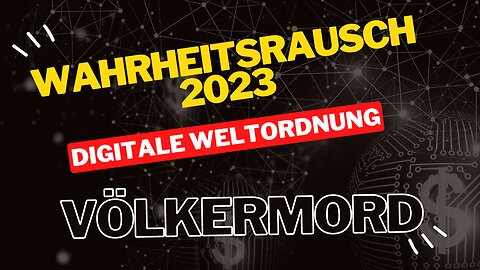 Wahrheitsrausch 2023: Die digitale Weltordnung und der schleichende Völkermord