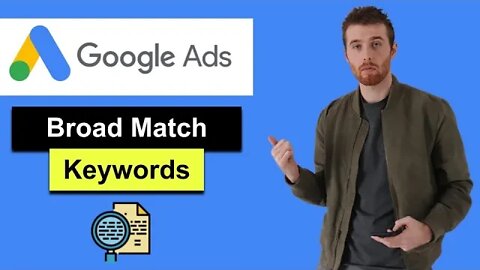 Google Ads Broad Match (2022) - How To Use Broad Match Keywords In Google Ads