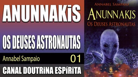 01 - ANUNNAKIS - OS DEUSES ASTRONAUTAS - Annabel Sampaio - audiolivro