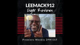 #LeeMack912 Cigar Reviews Premier Sunday 2pm EST