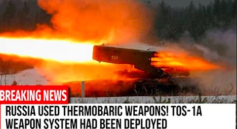 Russia's Thermobaric Weapons TOS Deployed in Battlefield - Caught on Camera