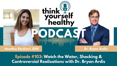 Watch the Water, Shocking & Controversial Realizations with Dr. Bryan Ardis