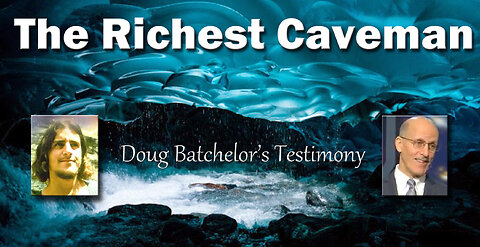 The Richest Caveman - Doug Batchelor's Testimony
