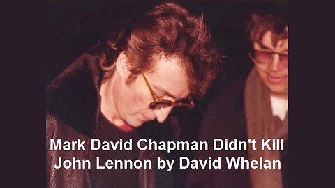 Mark David Chapman Didn't Kill John Lennon by David Whelan