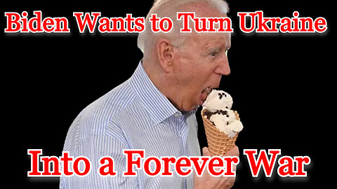 Biden Wants to Turn Ukraine Into a Forever War: COI #465