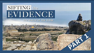 Sifting The Evidence: Archaeology and the Bible Part 1