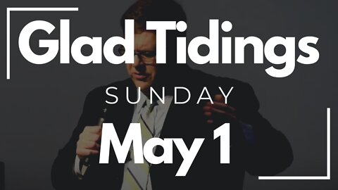 Glad Tidings Flint • Sunday Service • May 1, 2022