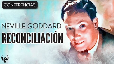 💥 NEVILLE GODDARD ❯ Reconciliacion ❯ CONFERENCIA COMPLETA 📚