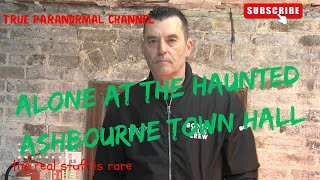 "Haunted Ashbourne Town Hall Alone: Solo Paranormal Investigation.True paranormal channel.Episode 6