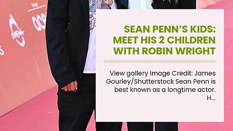 Sean Penn’s Kids: Meet His 2 Children With Robin Wright
