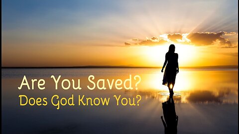 Are You Saved? Does God Know You?