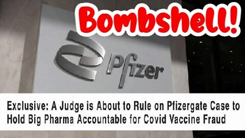 A Judge is About to Rule on Pfizergate Case to Hold Big Pharma Accountable for Covid Vaxx Fraud
