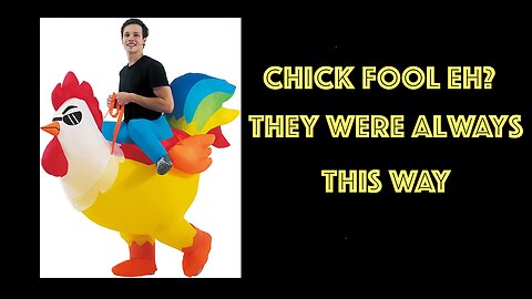 6-1-23 - Chick Fool Eh? - They Were Always This Way
