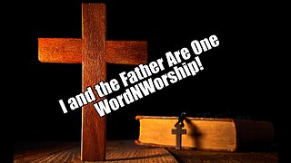 I and the Father Are One. WordNWorship. Jul 7, 2023