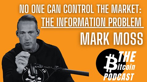The Information Problem & Crisis in Confidence of Authority: Mark Moss - THE Bitcoin Podcast (CLIP)