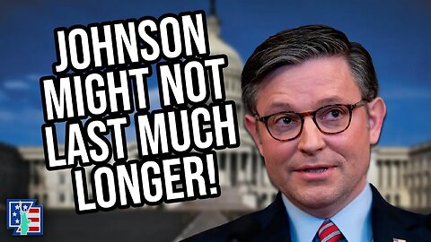 Speaker Johnson Might Not Last Much Longer!