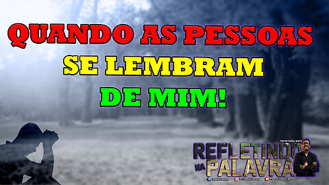 Quando as Pessoas se Lembram de Mim #PrDanielBento #RefletindoNaPalavra