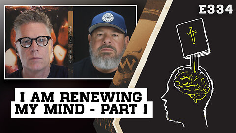 E334: I Am Renewing My Mind - Part 1