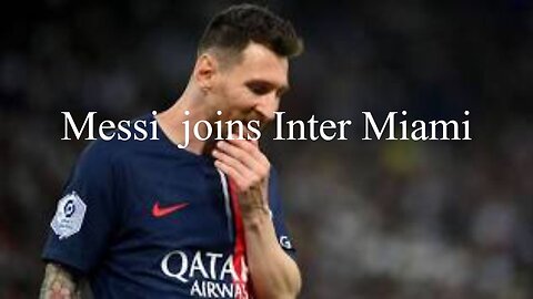 Messi joins Inter Miami 2023