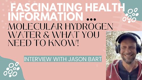 FASCINATING HEALTH INFO - MOLECULAR HYDROGEN WATER & WHAT YOU NEED TO KNOW - JASON BART INTERVIEW.