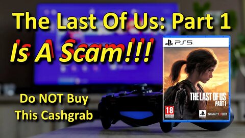 The Last Of Us: Part 1 is a Scam!