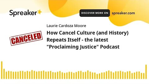 How Cancel Culture (and History) Repeats Itself - the latest "Proclaiming Justice" Podcast