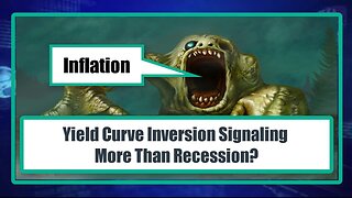 Yield Curve Inversion Signaling More Than Recession?