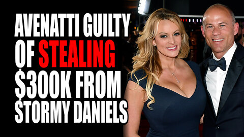 Avenatti GUILTY of STEALING $300k from Stormy Daniels