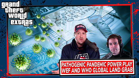 Pathogenic Pandemic Power Play | WEF And WHO Global Land Grab