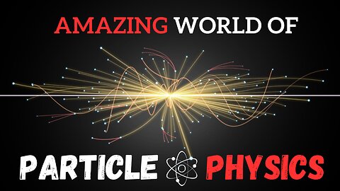 The Amazing World of Particle Physics: Exploring the Building Blocks of the Universe