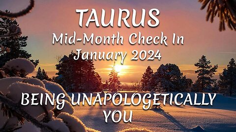 TAURUS Mid-Month Check In January 2024 - BEING UNAPOLOGETICALLY YOU