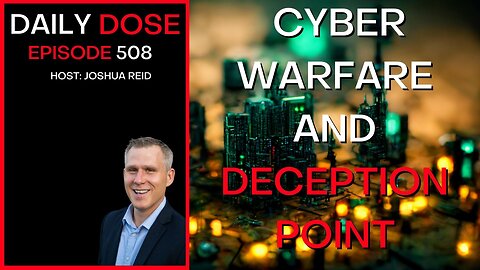 Ep. 508 | Cyber Warfare and Deception Point | The Daily Dose