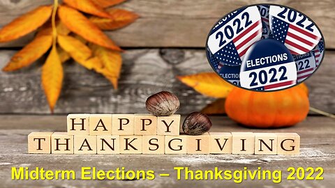 Midterm Elections – Thanksgiving 2022