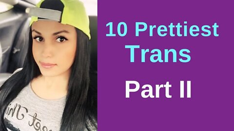 10 Prettiest Trans - Part II - LGBT