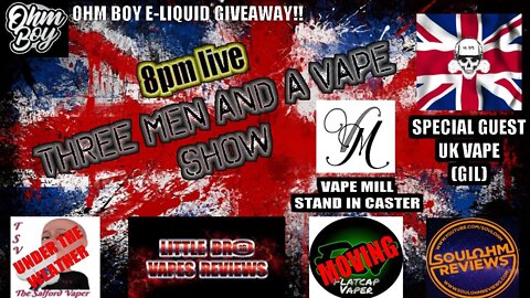 Three men and a vape show #48 UK VAPE TIME!!