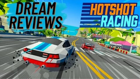 Dream Reviews: HotShot Racing on XBOX ONE!