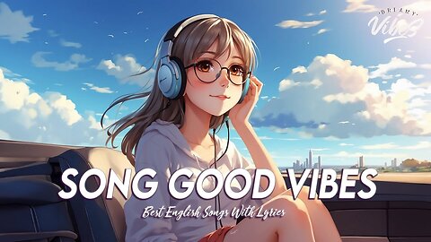 Song Good Vibes 🍀 Chill Spotify Playlist Covers Best English Songs With Lyrics