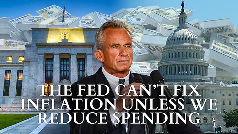 RFK Jr.: The Fed Can’t Fix Inflation Unless We Reduce Spending