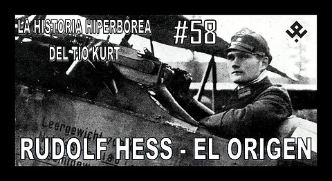 58. RUDOLF HESS, EL ORIGEN - LA HISTORIA DEL TÍO KURT