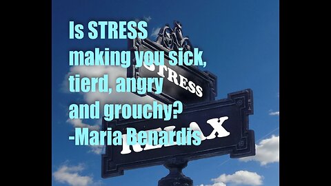 Is STRESS making you sick, tired, angry and grouchy – Maria Benardis