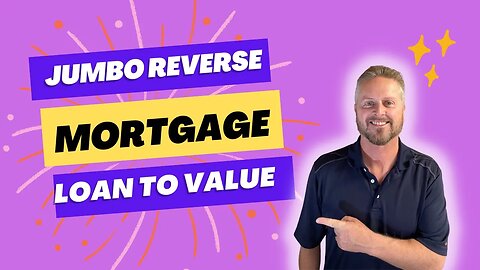 Jumbo Reverse Mortgage Loan to Value